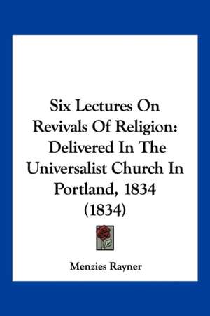 Six Lectures On Revivals Of Religion de Menzies Rayner