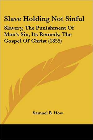 Slave Holding Not Sinful de Samuel B. How