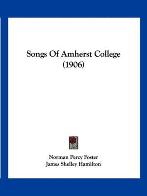 Songs Of Amherst College (1906) de Norman Percy Foster