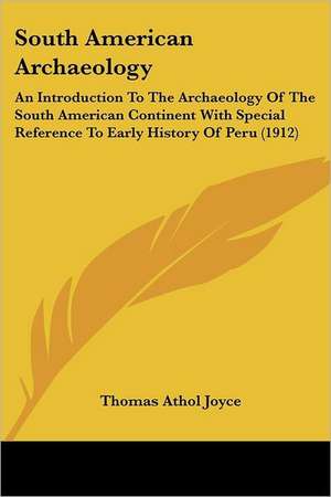 South American Archaeology de Thomas Athol Joyce