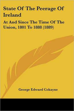 State Of The Peerage Of Ireland de George Edward Cokayne