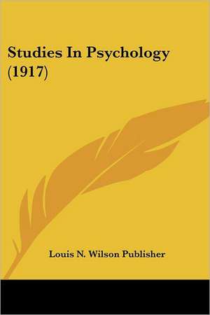 Studies In Psychology (1917) de Louis N. Wilson Publisher