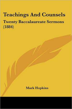 Teachings And Counsels de Mark Hopkins