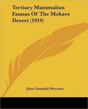 Tertiary Mammalian Faunas Of The Mohave Desert (1919) de John Campbell Merriam