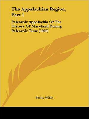 The Appalachian Region, Part 1 de Bailey Willis