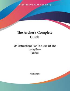 The Archer's Complete Guide de An Expert