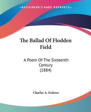 The Ballad Of Flodden Field de Charles A. Federer