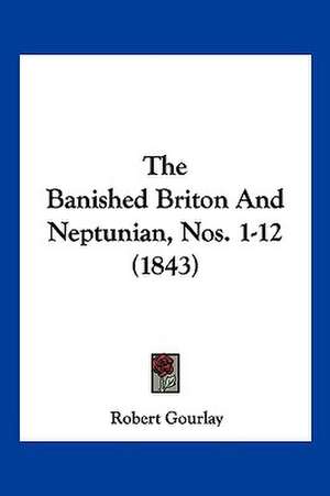 The Banished Briton And Neptunian, Nos. 1-12 (1843) de Robert Gourlay