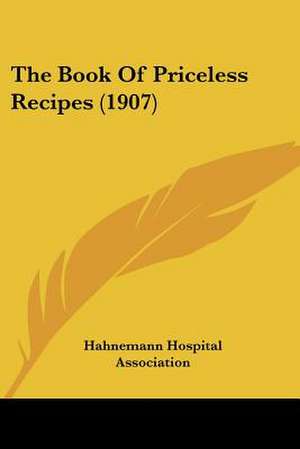 The Book Of Priceless Recipes (1907) de Hahnemann Hospital Association