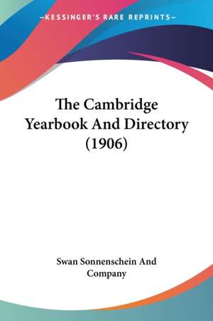 The Cambridge Yearbook And Directory (1906) de Swan Sonnenschein And Company