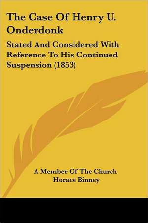 The Case Of Henry U. Onderdonk de A Member Of The Church