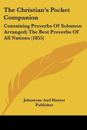 The Christian's Pocket Companion de Johnstone And Hunter Publisher