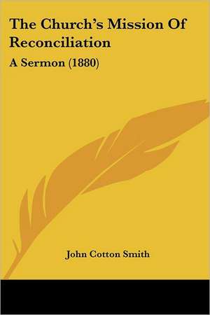 The Church's Mission Of Reconciliation de John Cotton Smith