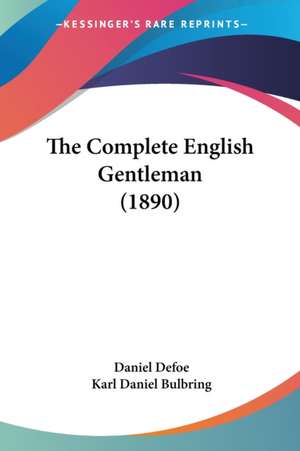 The Complete English Gentleman (1890) de Daniel Defoe