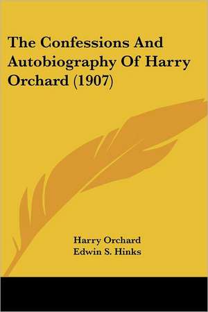 The Confessions And Autobiography Of Harry Orchard (1907) de Harry Orchard