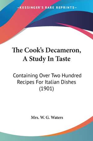 The Cook's Decameron, A Study In Taste de W. G. Waters