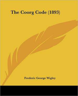 The Coorg Code (1893) de Frederic George Wigley