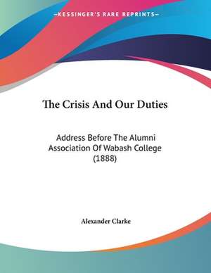 The Crisis And Our Duties de Alexander Clarke