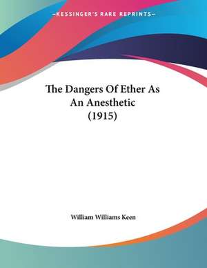 The Dangers Of Ether As An Anesthetic (1915) de William Williams Keen