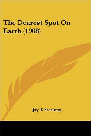 The Dearest Spot On Earth (1908) de Jay T. Stocking