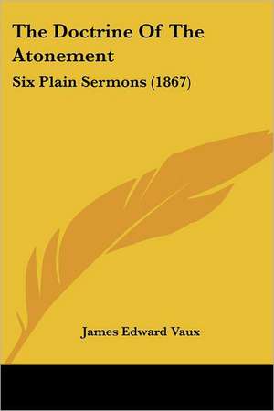 The Doctrine Of The Atonement de James Edward Vaux