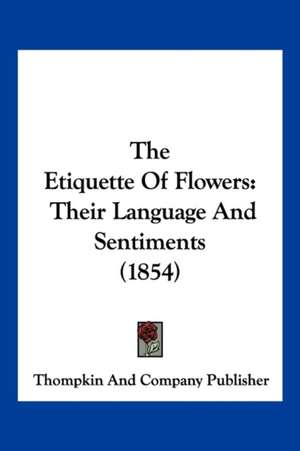 The Etiquette Of Flowers de Thompkin And Company Publisher