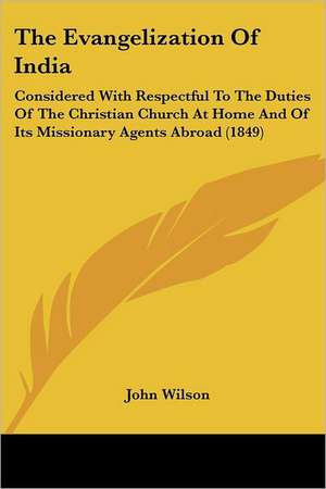 The Evangelization Of India de John Wilson