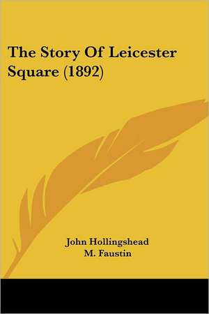 The Story Of Leicester Square (1892) de John Hollingshead