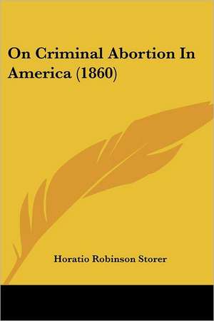 On Criminal Abortion In America (1860) de Horatio Robinson Storer