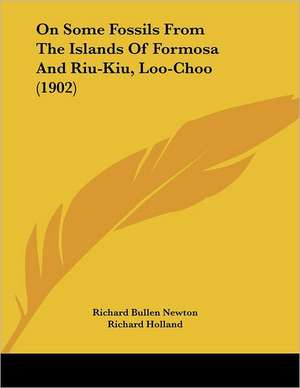 On Some Fossils From The Islands Of Formosa And Riu-Kiu, Loo-Choo (1902) de Richard Bullen Newton