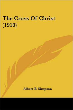 The Cross Of Christ (1910) de Albert B. Simpson