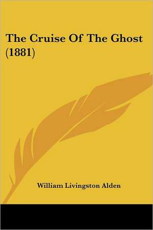 The Cruise Of The Ghost (1881) de William Livingston Alden