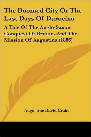 The Doomed City Or The Last Days Of Durocina de Augustine David Crake