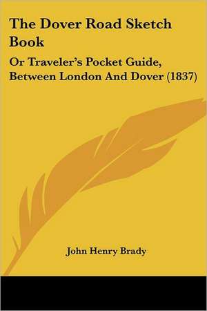 The Dover Road Sketch Book de John Henry Brady