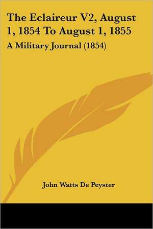 The Eclaireur V2, August 1, 1854 To August 1, 1855 de John Watts De Peyster