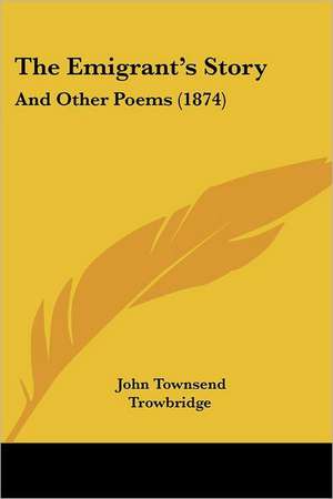 The Emigrant's Story de John Townsend Trowbridge