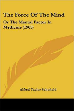 The Force Of The Mind de Alfred Taylor Schofield