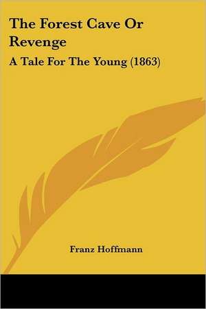 The Forest Cave Or Revenge de Franz Hoffmann