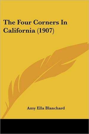 The Four Corners In California (1907) de Amy Ella Blanchard