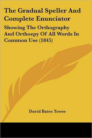 The Gradual Speller And Complete Enunciator de David Bates Tower