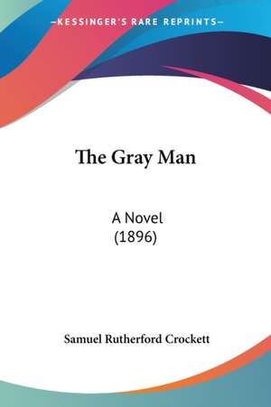 The Gray Man de Samuel Rutherford Crockett