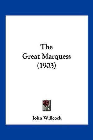 The Great Marquess (1903) de John Willcock