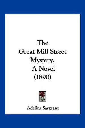 The Great Mill Street Mystery de Adeline Sargeant