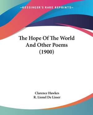 The Hope Of The World And Other Poems (1900) de Clarence Hawkes