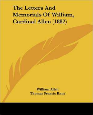 The Letters And Memorials Of William, Cardinal Allen (1882) de William Allen