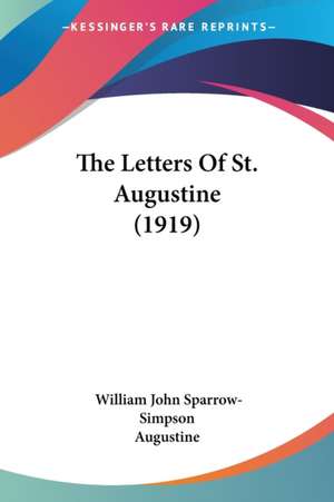 The Letters Of St. Augustine (1919) de William John Sparrow-Simpson