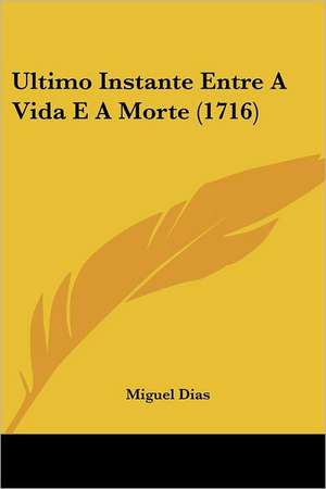 Ultimo Instante Entre A Vida E A Morte (1716) de Miguel Dias