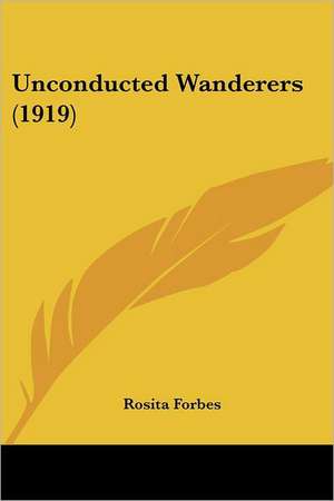 Unconducted Wanderers (1919) de Rosita Forbes