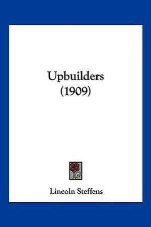 Upbuilders (1909) de Lincoln Steffens