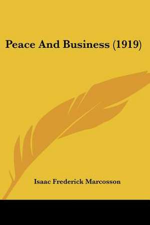 Peace And Business (1919) de Isaac Frederick Marcosson